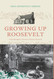 Growing Up Roosevelt: A Granddaughter's Memoir of Eleanor Roosevelt