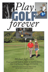 Play Golf Forever: Treating Low Back Pain & Improving Your Golf Swing