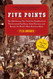 Five Points: The 19th Century New York City Neighborhood that
