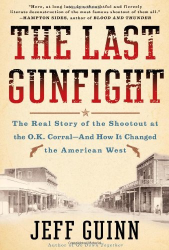 The Last Gunfight: The Real Story of the Shootout at the O.K.