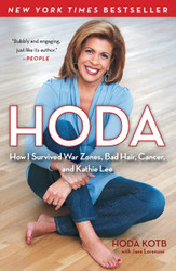 Hoda: How I Survived War Zones Bad Hair Cancer and Kathie Lee