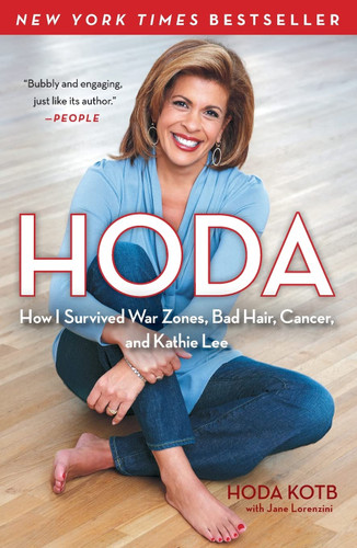 Hoda: How I Survived War Zones Bad Hair Cancer and Kathie Lee