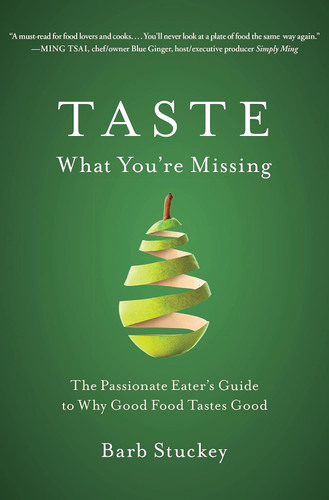 Taste What You're Missing: The Passionate Eater's Guide to Why Good