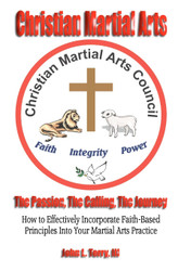 Christian Martial Arts: The Passion The Calling The Journey