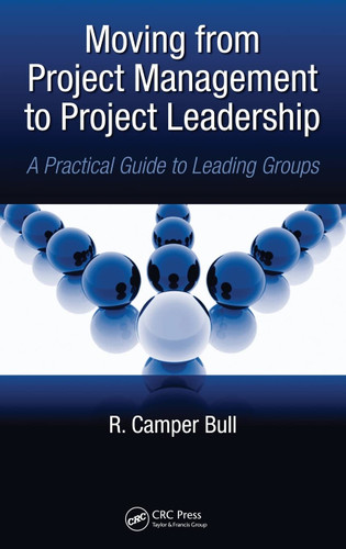 Moving from Project Management to Project Leadership: A Practical
