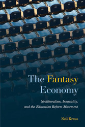 The Fantasy Economy: Neoliberalism Inequality and the Education