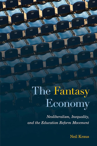 The Fantasy Economy: Neoliberalism Inequality and the Education