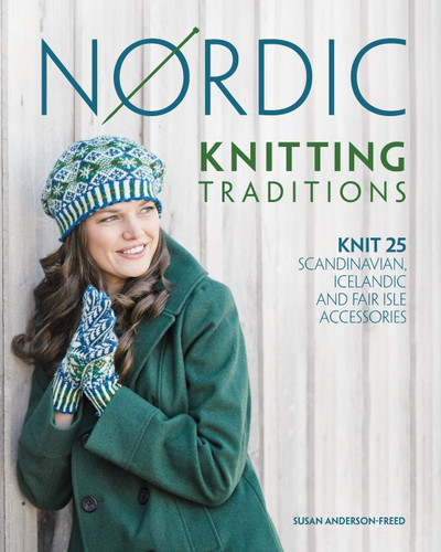 Nordic Knitting Traditions: Knit 25 Scandinavian Icelandic and Fair
