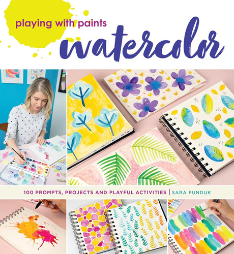 Playing with Paints - Watercolor: 100 Prompts Projects and Playful
