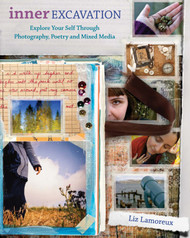 Inner Excavation: Exploring Your Self Through Photography Poetry and