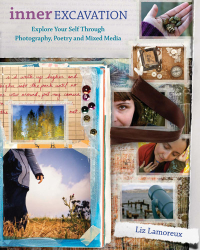 Inner Excavation: Exploring Your Self Through Photography Poetry and