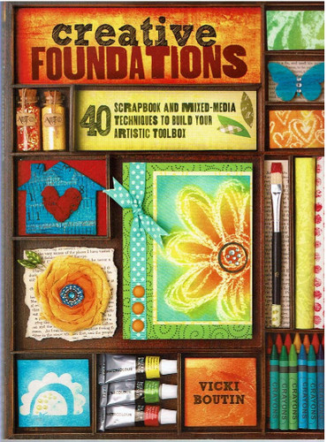 Creative Foundations: 40 Scrapbook and Mixed-Media Techniques to