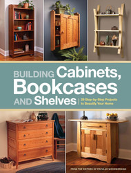 Building Cabinets Bookcases & Shelves: 29 Step-by-Step Projects to