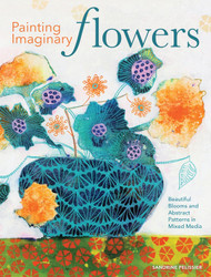 Painting Imaginary Flowers: Beautiful Blooms and Abstract Patterns in