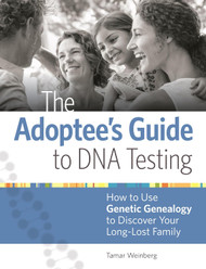 The Adoptee's Guide to DNA Testing: How to Use Genetic Genealogy to