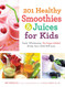 201 Healthy Smoothies & Juices for Kids: Fresh Wholesome