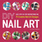 DIY Nail Art: Easy Step-by-Step Instructions for 75 Creative Nail Art