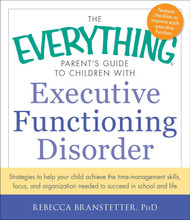 The Everything Parent's Guide to Children with Executive Functioning