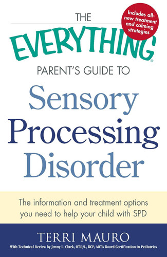 The Everything Parent's Guide To Sensory Processing Disorder