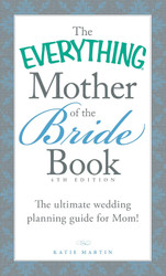 The Everything Mother of the Bride Book: The Ultimate Wedding