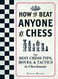 How To Beat Anyone At Chess: The Best Chess Tips Moves and Tactics to