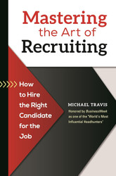 Mastering the Art of Recruiting: How to Hire the Right Candidate for