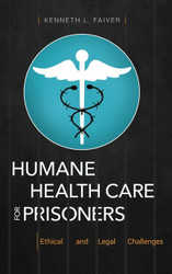 Humane Health Care for Prisoners: Ethical and Legal Challenges