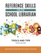 Reference Skills for the School Librarian: Tools and Tips
