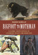 Bigfoot to Mothman: A Global Encyclopedia of Legendary Beasts and