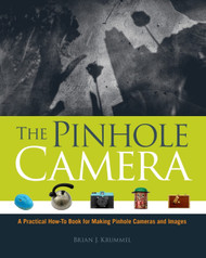 The Pinhole Camera: A Practical How-To Book for Making Pinhole