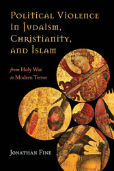 Political Violence in Judaism Christianity and Islam: From Holy War