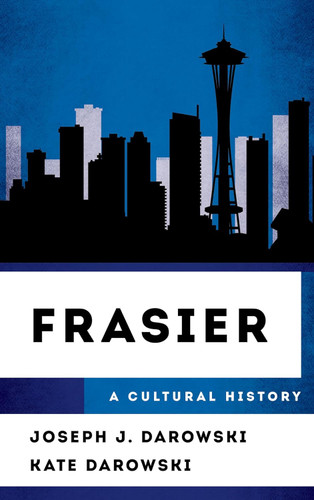 Frasier: A Cultural History (The Cultural History of Television)