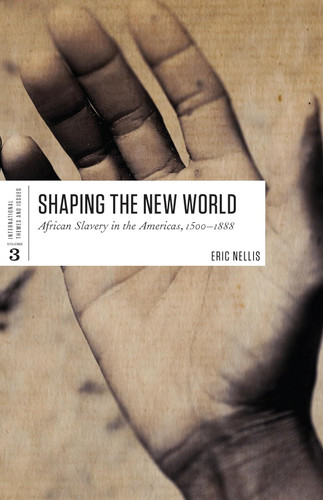 Shaping the New World: African Slavery in the Americas 1500-1888