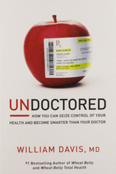 Undoctored: How You Can Seize Control of Your Health and Become