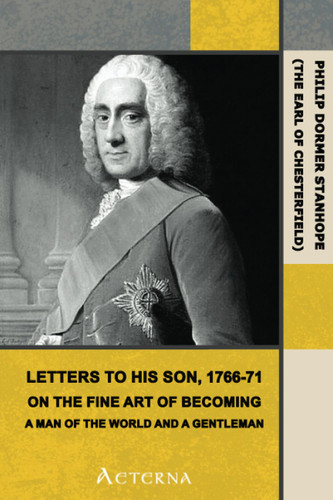 Letters to His Son 1766-71. On the Fine Art of Becoming a Man of the