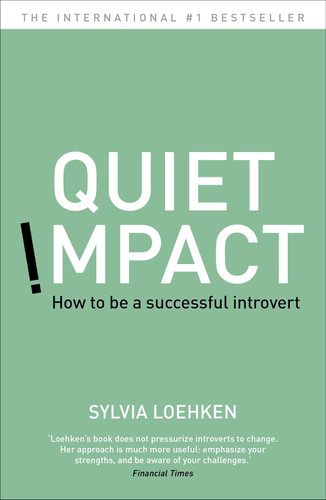 Quiet Impact: How to Be a Successful Introvert