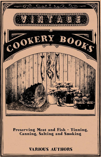Preserving Meat and Fish - Tinning Canning Salting and Smoking