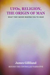 UFOs Religion The Origin of Man: Beyond The Controlled Narrative