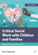 Critical Social Work with Children and Families: Theory Context and