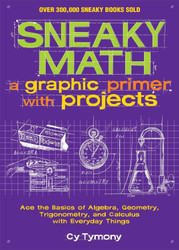 Sneaky Math: A Graphic Primer with Projects: Ace the Basics of