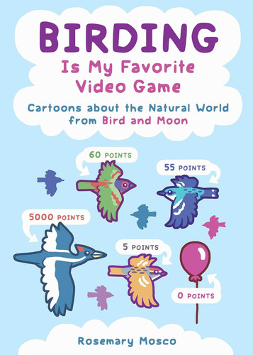 Birding Is My Favorite Video Game: Cartoons about the Natural World