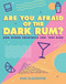 Are You Afraid of the Dark Rum?