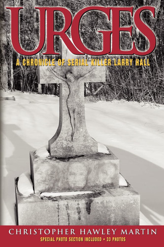 Urges: A Chronicle of Serial Killer Larry Hall
