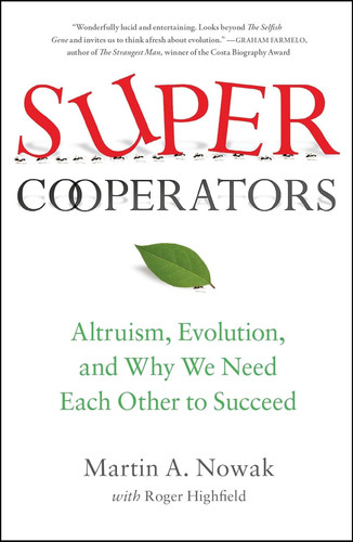 SuperCooperators: Altruism Evolution and Why We Need Each Other to