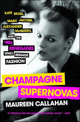 Champagne Supernovas: Kate Moss Marc Jacobs Alexander McQueen and the