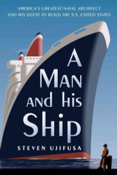 A Man and His Ship: America's Greatest Naval Architect and His Quest