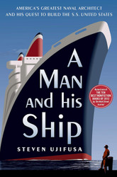 A Man and His Ship: America's Greatest Naval Architect and His Quest