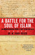 A Battle for the Soul of Islam: An American Muslim Patriot's Fight to