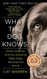 What the Dog Knows: Scent Science and the Amazing Ways Dogs Perceive