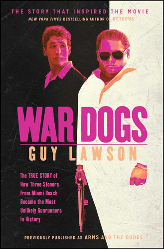 War Dogs: The True Story of How Three Stoners From Miami Beach Became